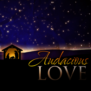 Audacious Love