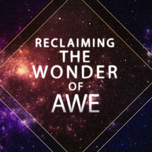 Reclaiming the Wonder of Awe