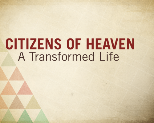 Citizens of Heaven (A Transformed Life)